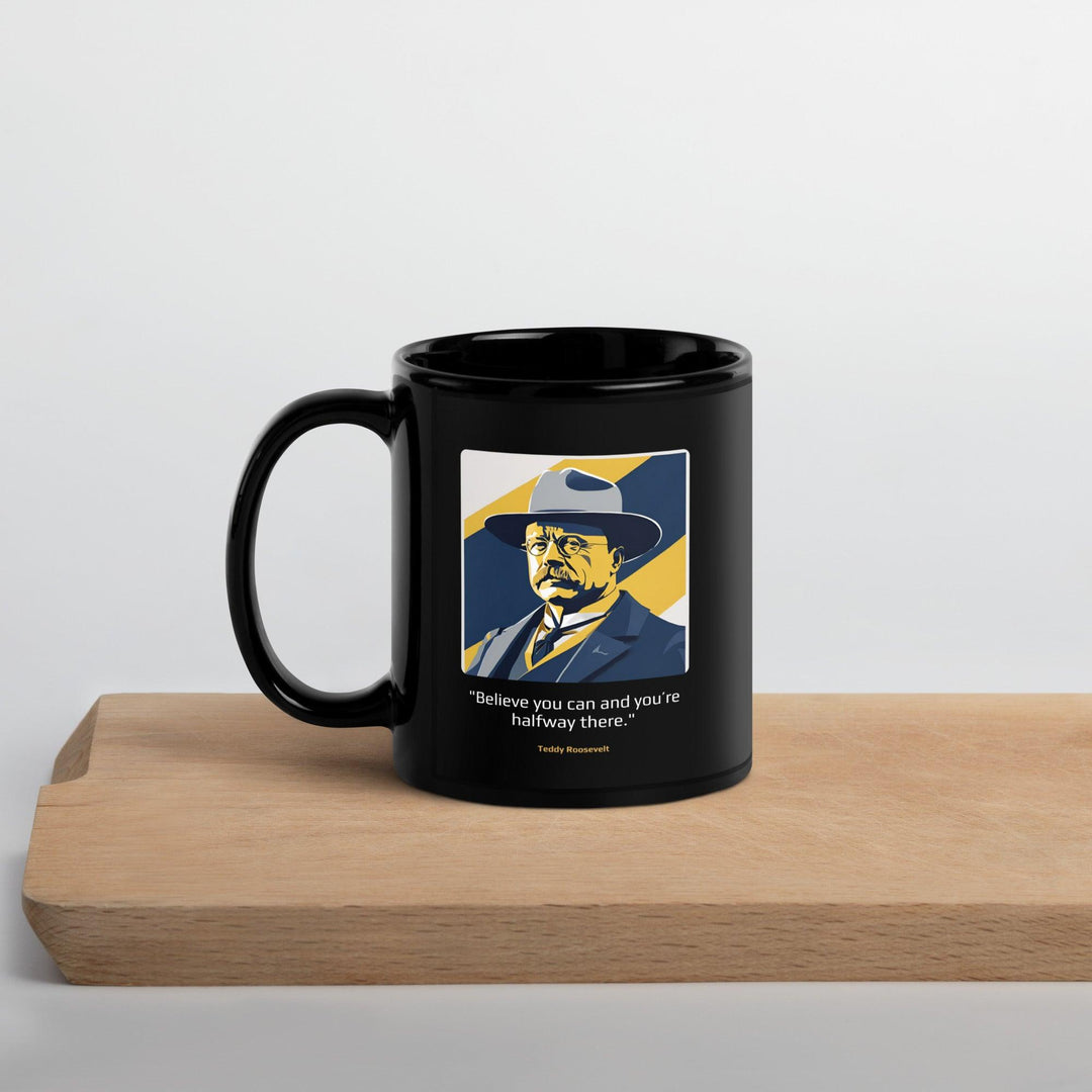 Black Glossy Mug: "Believe you can and you're halfway there." (Roosevelt) - LeadershipQuotes.com