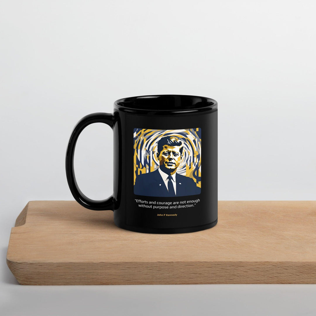 Black Glossy Mug: "Efforts and courage are not enough without purpose and direction." (Kennedy) - LeadershipQuotes.com