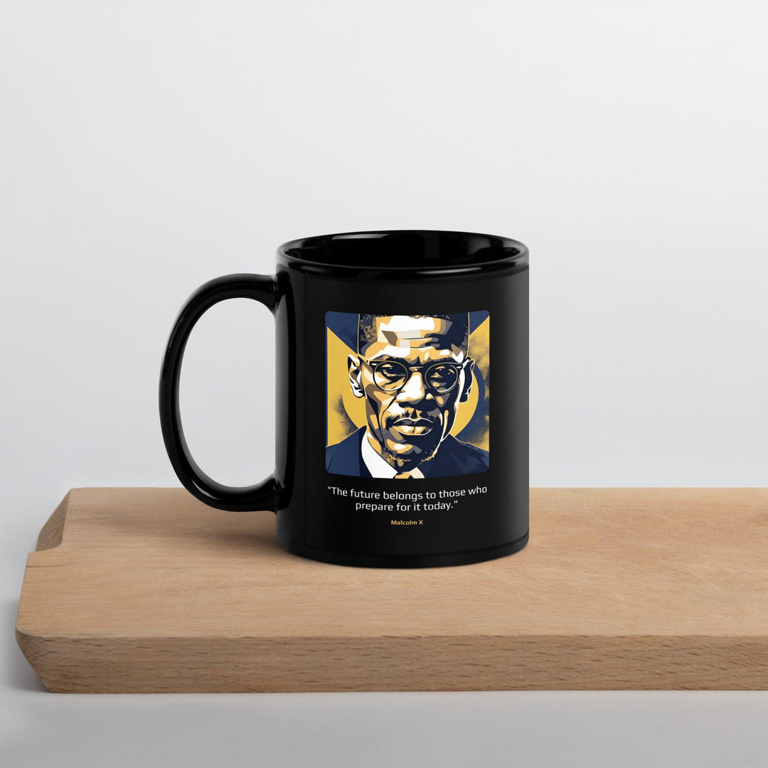 Black Glossy Mug: "The future belongs to those who prepare for it today." (Malcolm X) - LeadershipQuotes.com