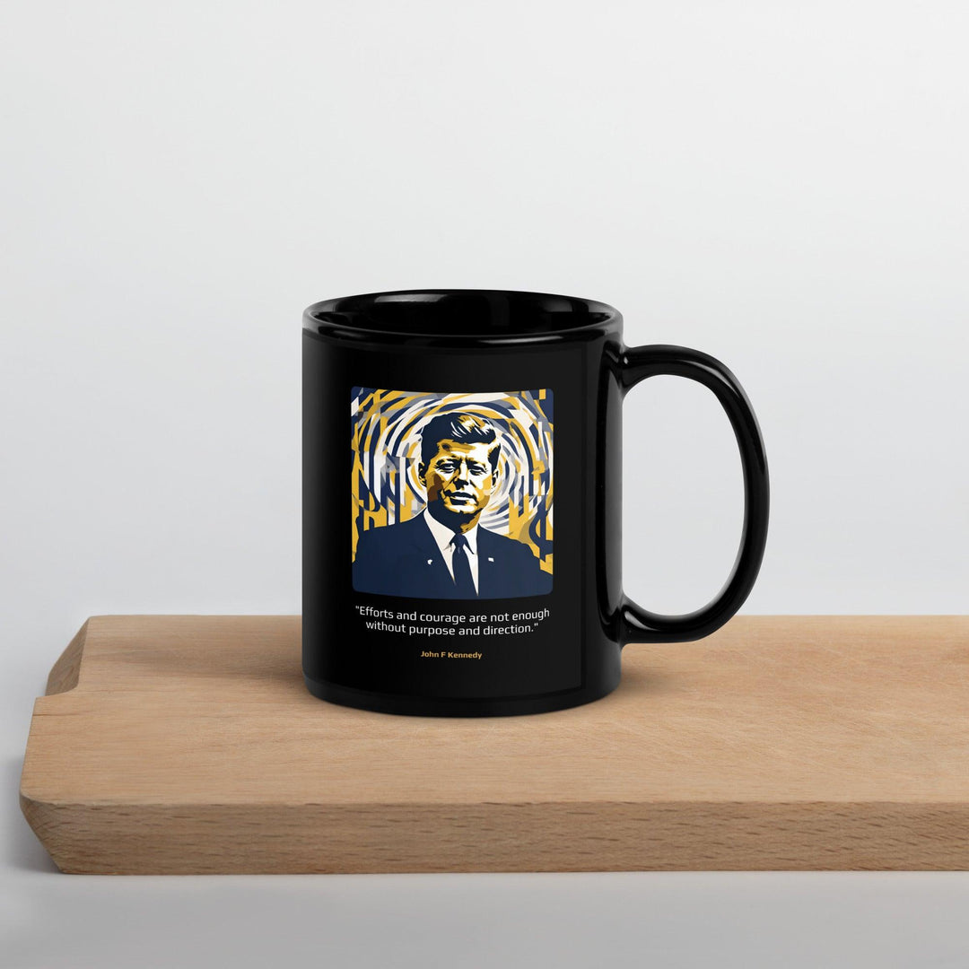 Black Glossy Mug: "Efforts and courage are not enough without purpose and direction." (Kennedy) - LeadershipQuotes.com