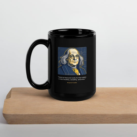 Black Glossy Mug: "Early to bed and early to rise makes a man healthy, wealthy, and wise." (Franklin) - LeadershipQuotes.com