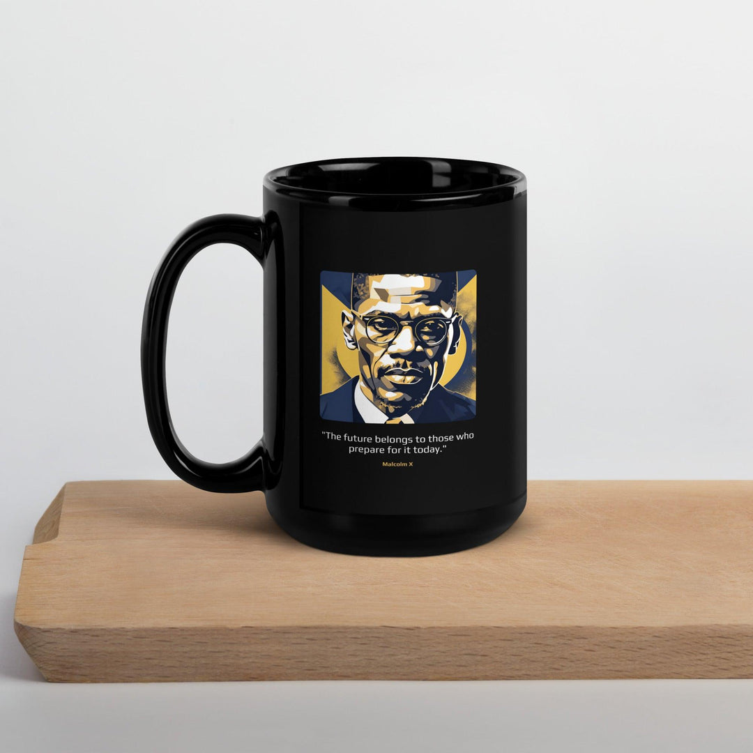 Black Glossy Mug: "The future belongs to those who prepare for it today." (Malcolm X) - LeadershipQuotes.com