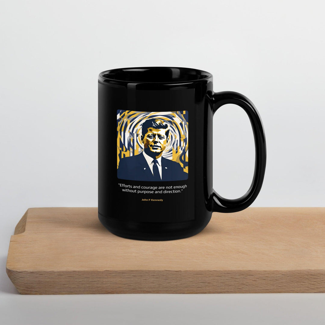 Black Glossy Mug: "Efforts and courage are not enough without purpose and direction." (Kennedy) - LeadershipQuotes.com