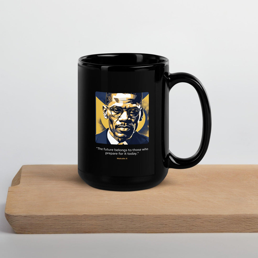 Black Glossy Mug: "The future belongs to those who prepare for it today." (Malcolm X) - LeadershipQuotes.com