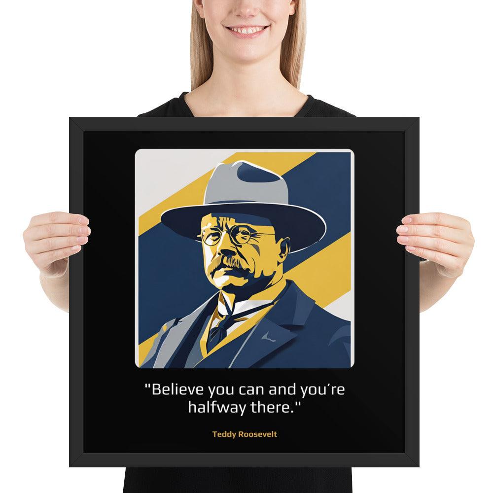 Wood Frame Poster: "Believe you can and you're halfway there." (Roosevelt) - LeadershipQuotes.com