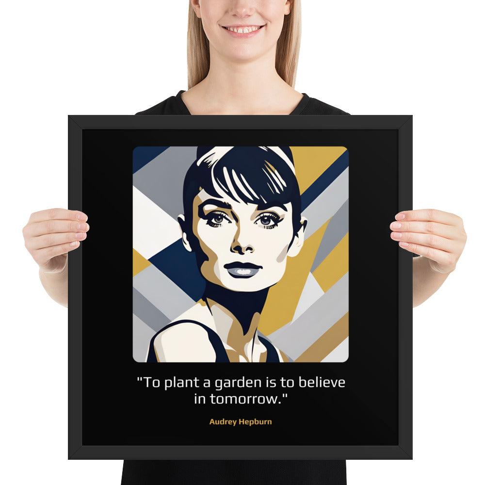 Wood Frame Poster: "To plant a garden is to believe in tomorrow." (Hepburn) - LeadershipQuotes.com