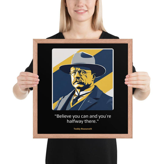 Wood Frame Poster: "Believe you can and you're halfway there." (Roosevelt) - LeadershipQuotes.com