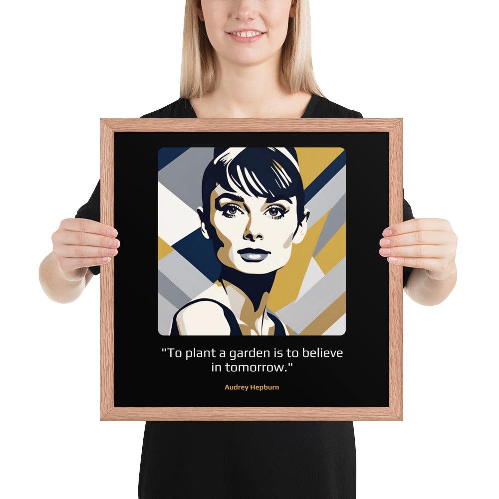 Wood Frame Poster: "To plant a garden is to believe in tomorrow." (Hepburn) - LeadershipQuotes.com