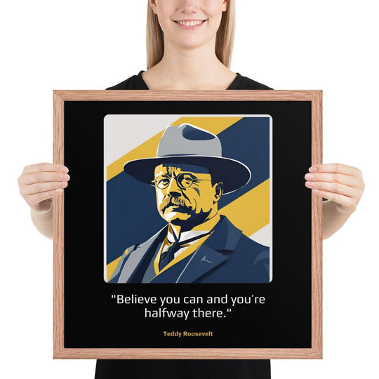 Wood Frame Poster: "Believe you can and you're halfway there." (Roosevelt) - LeadershipQuotes.com