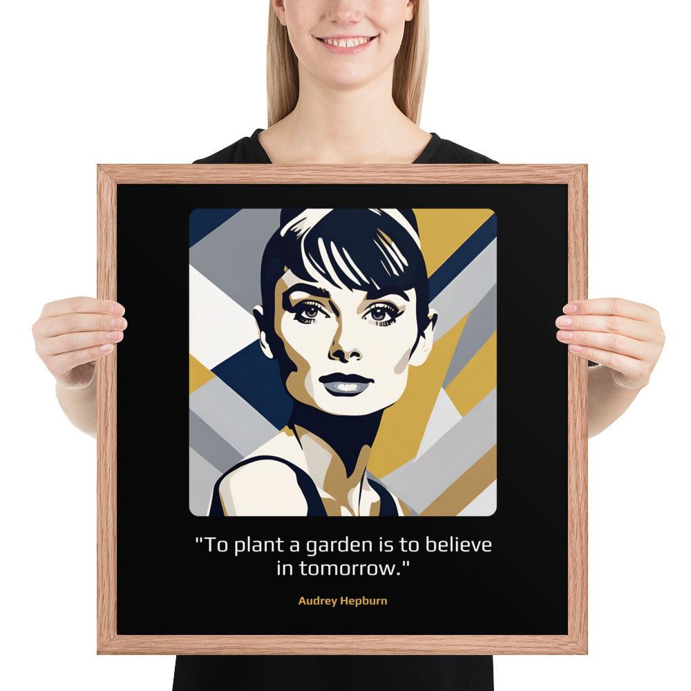 Wood Frame Poster: "To plant a garden is to believe in tomorrow." (Hepburn) - LeadershipQuotes.com