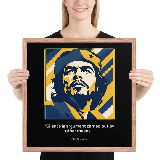 Wood Frame Poster: "Silence is argument carried out by other means." (Guevara) - LeadershipQuotes.com