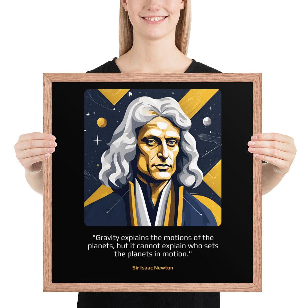 Wood Frame Poster: "Gravity explains the motions of the planets, but it cannot explain who sets the planets in motion." (Newton) - LeadershipQuotes.com