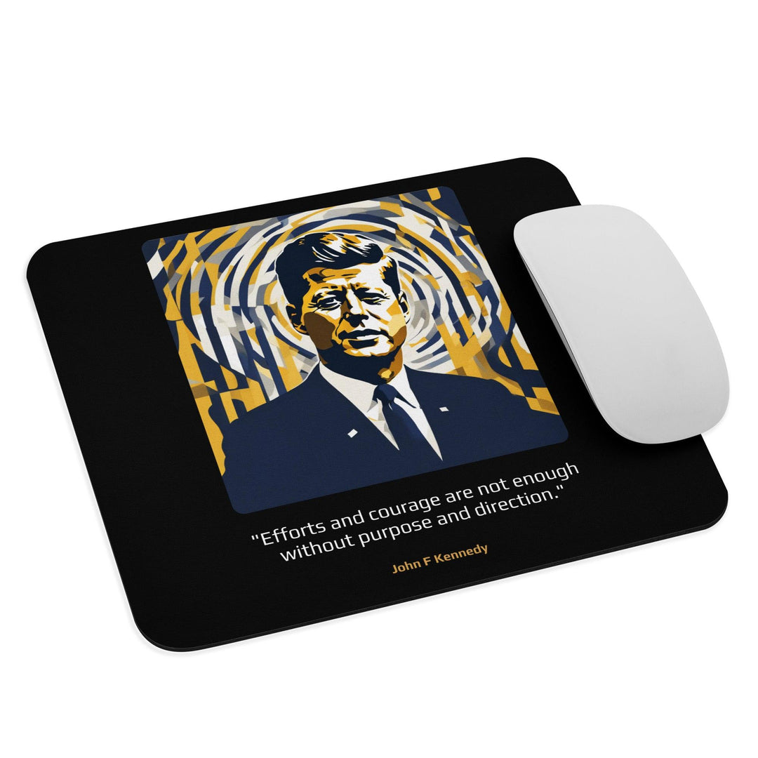 Mouse Pad: "Efforts and courage are not enough without purpose and direction." (Kennedy) - LeadershipQuotes.com