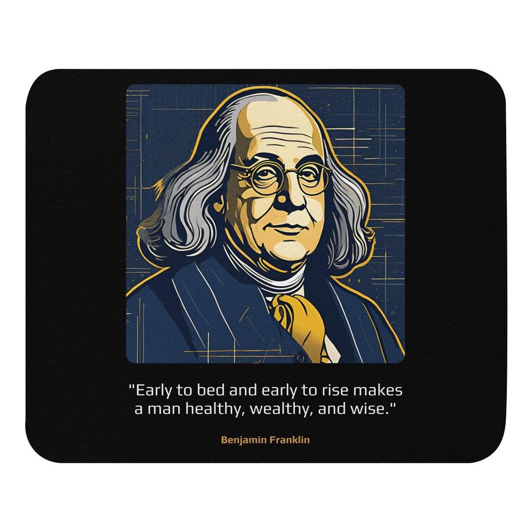 Mouse Pad: "Early to bed and early to rise makes a man healthy, wealthy, and wise." (Franklin) - LeadershipQuotes.com