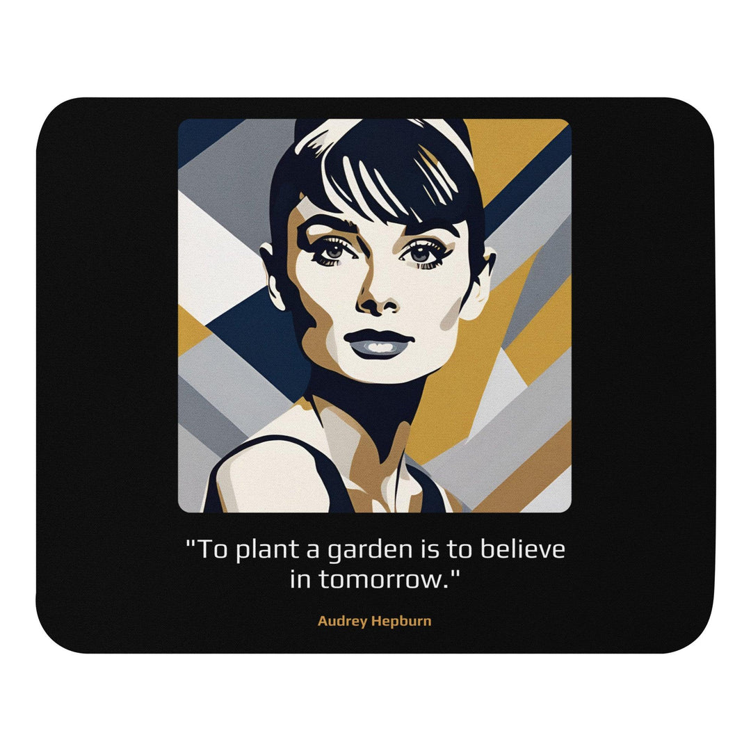 Mouse Pad: "To plant a garden is to believe in tomorrow." (Hepburn) - LeadershipQuotes.com