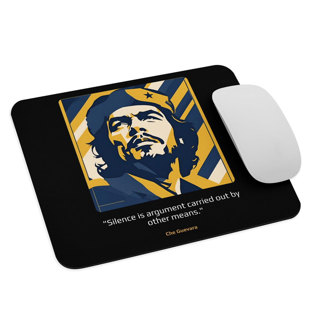 Mouse Pad: "Silence is argument carried out by other means." (Guevara) - LeadershipQuotes.com