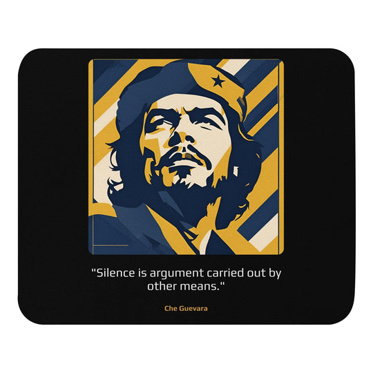 Mouse Pad: "Silence is argument carried out by other means." (Guevara) - LeadershipQuotes.com