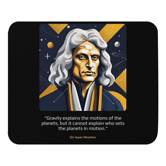 Mouse Pad: "Gravity explains the motions of the planets, but it cannot explain who sets the planets in motion." (Newton) - LeadershipQuotes.com