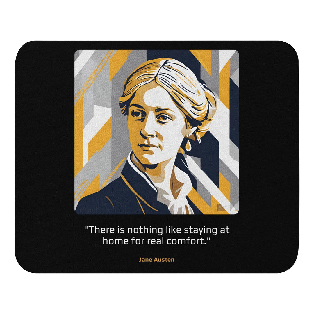 Mouse Pad: "There is nothing like staying at home for real comfort." (Austen) - LeadershipQuotes.com