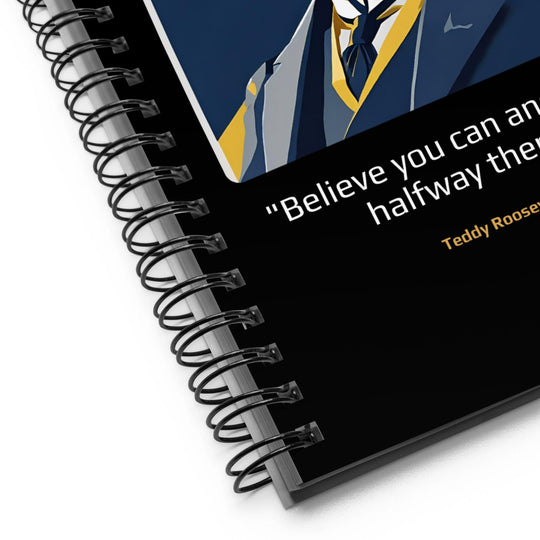 Notebook: "Believe you can and you're halfway there." (Roosevelt) - LeadershipQuotes.com