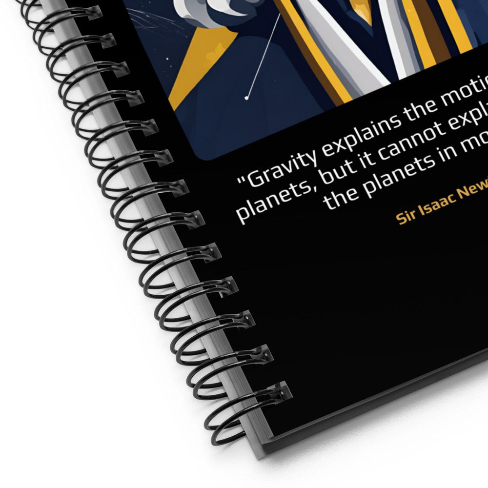 Notebook: "Gravity explains the motions of the planets, but it cannot explain who sets the planets in motion." (Newton) - LeadershipQuotes.com