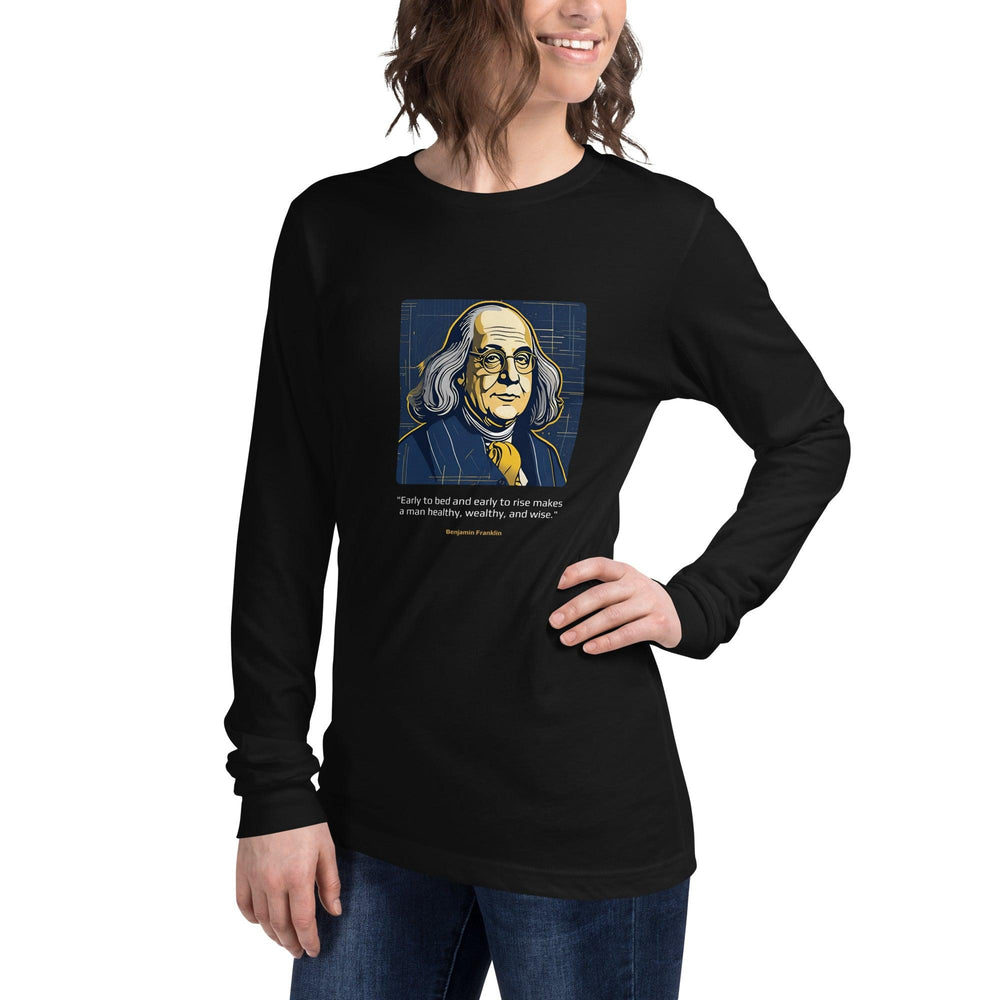 Unisex Long Sleeve T-Shirt: "Early to bed and early to rise makes a man healthy, wealthy, and wise." (Franklin) - LeadershipQuotes.com