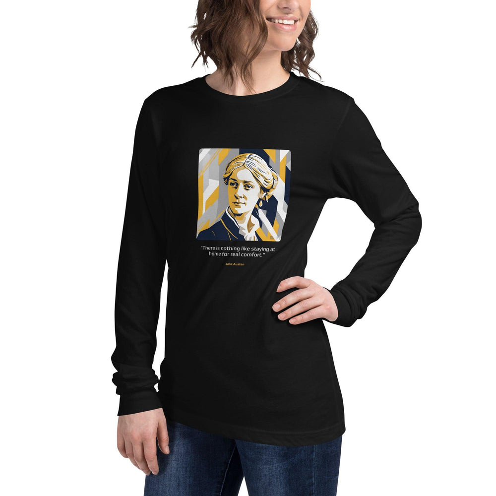 Unisex Long Sleeve T-Shirt: "There is nothing like staying at home for real comfort." (Austen) - LeadershipQuotes.com