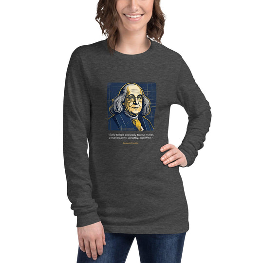 Unisex Long Sleeve T-Shirt: "Early to bed and early to rise makes a man healthy, wealthy, and wise." (Franklin) - LeadershipQuotes.com