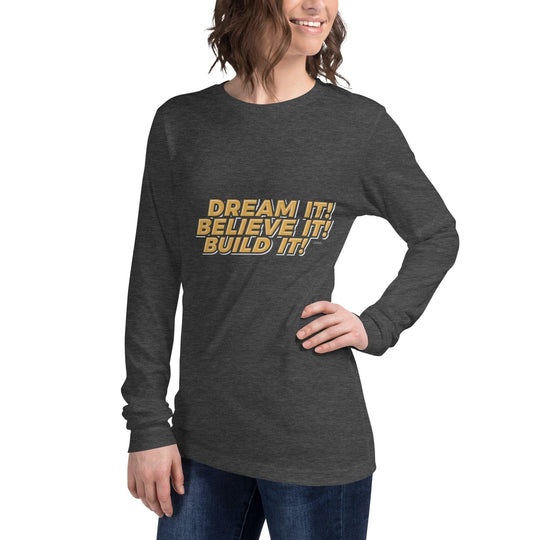 Unisex Long Sleeve Tee: "Dream It, Believe It, Build It!" - LeadershipQuotes.com