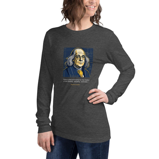 Unisex Long Sleeve T-Shirt: "Early to bed and early to rise makes a man healthy, wealthy, and wise." (Franklin) - LeadershipQuotes.com