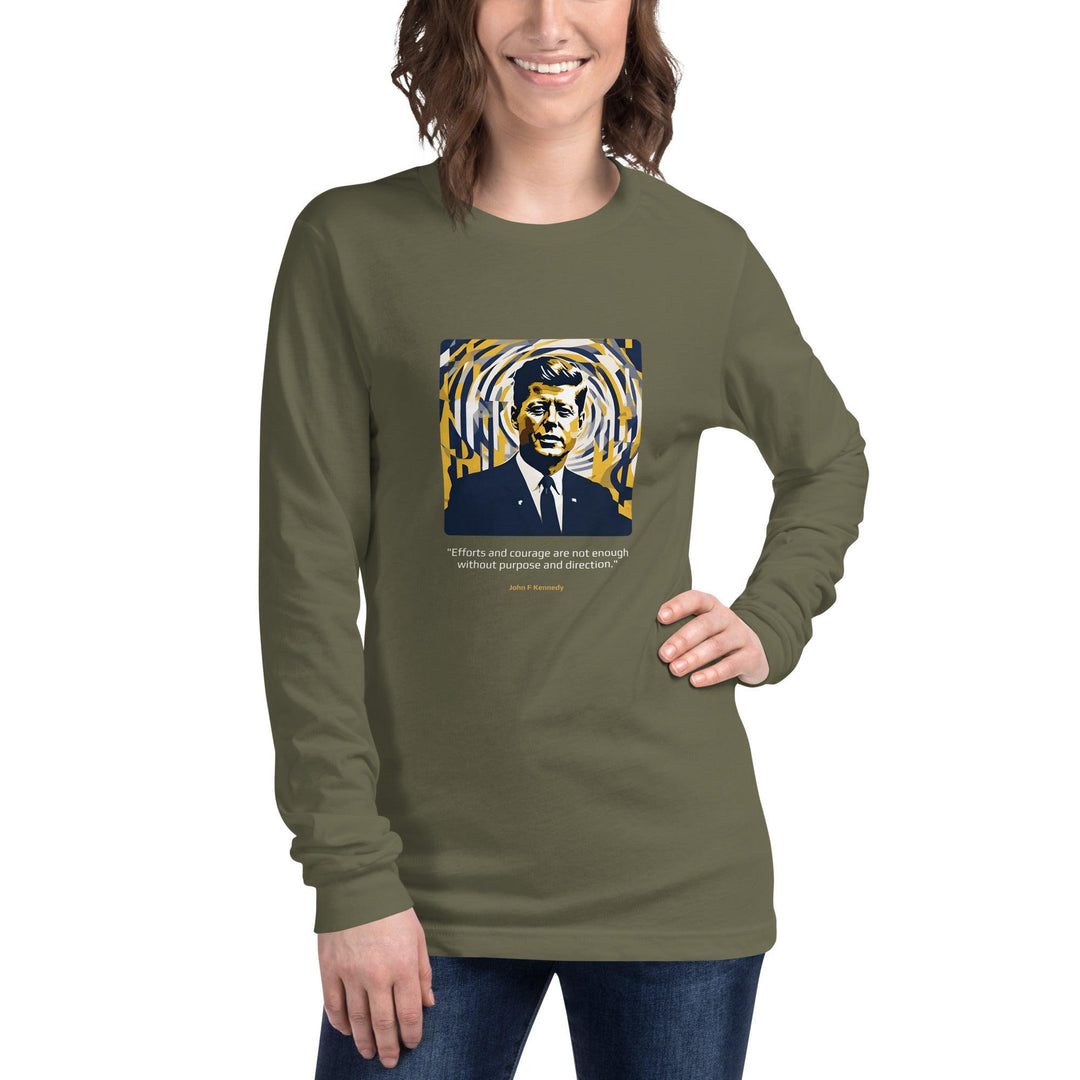 Unisex Long Sleeve T-Shirt: "Efforts and courage are not enough without purpose and direction." (Kennedy) - LeadershipQuotes.com