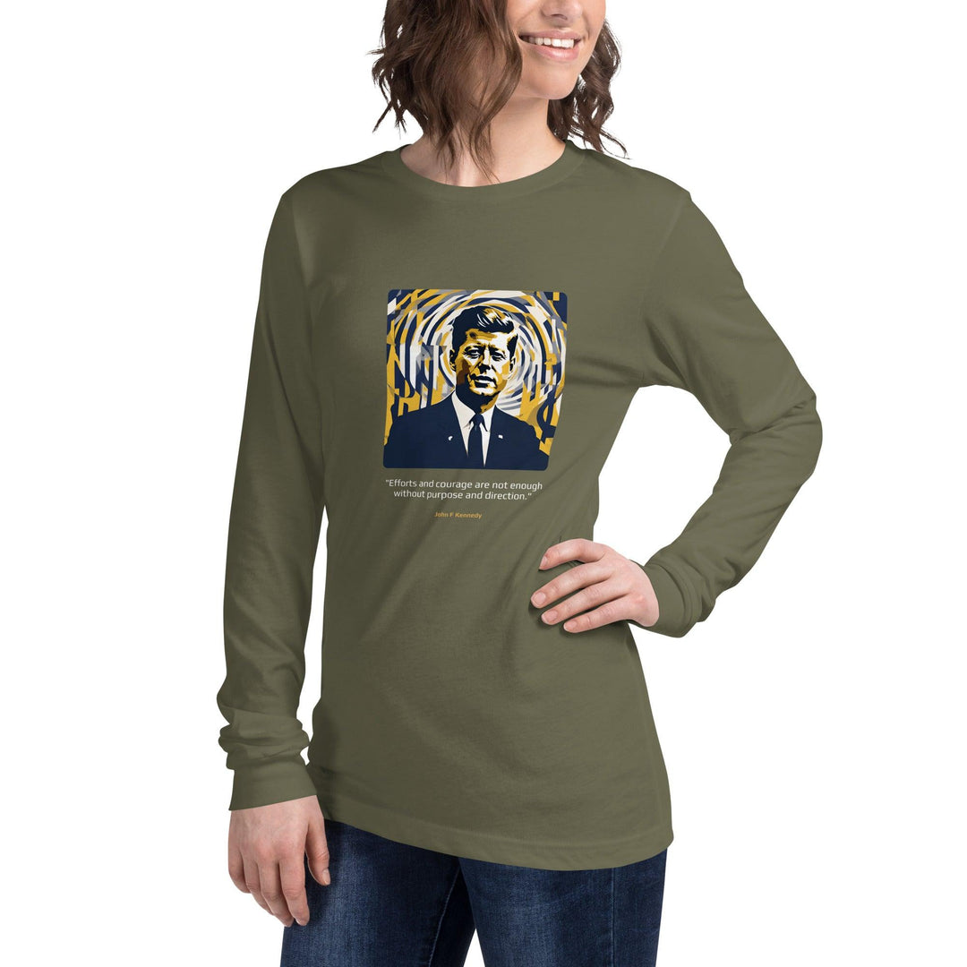 Unisex Long Sleeve T-Shirt: "Efforts and courage are not enough without purpose and direction." (Kennedy) - LeadershipQuotes.com