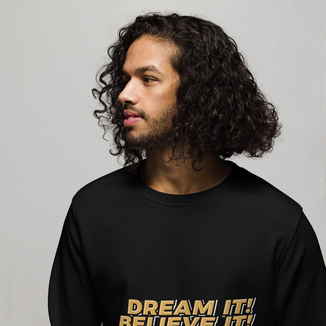 Organic Sweatshirt: "Dream It, Believe It, Build It!" - LeadershipQuotes.com