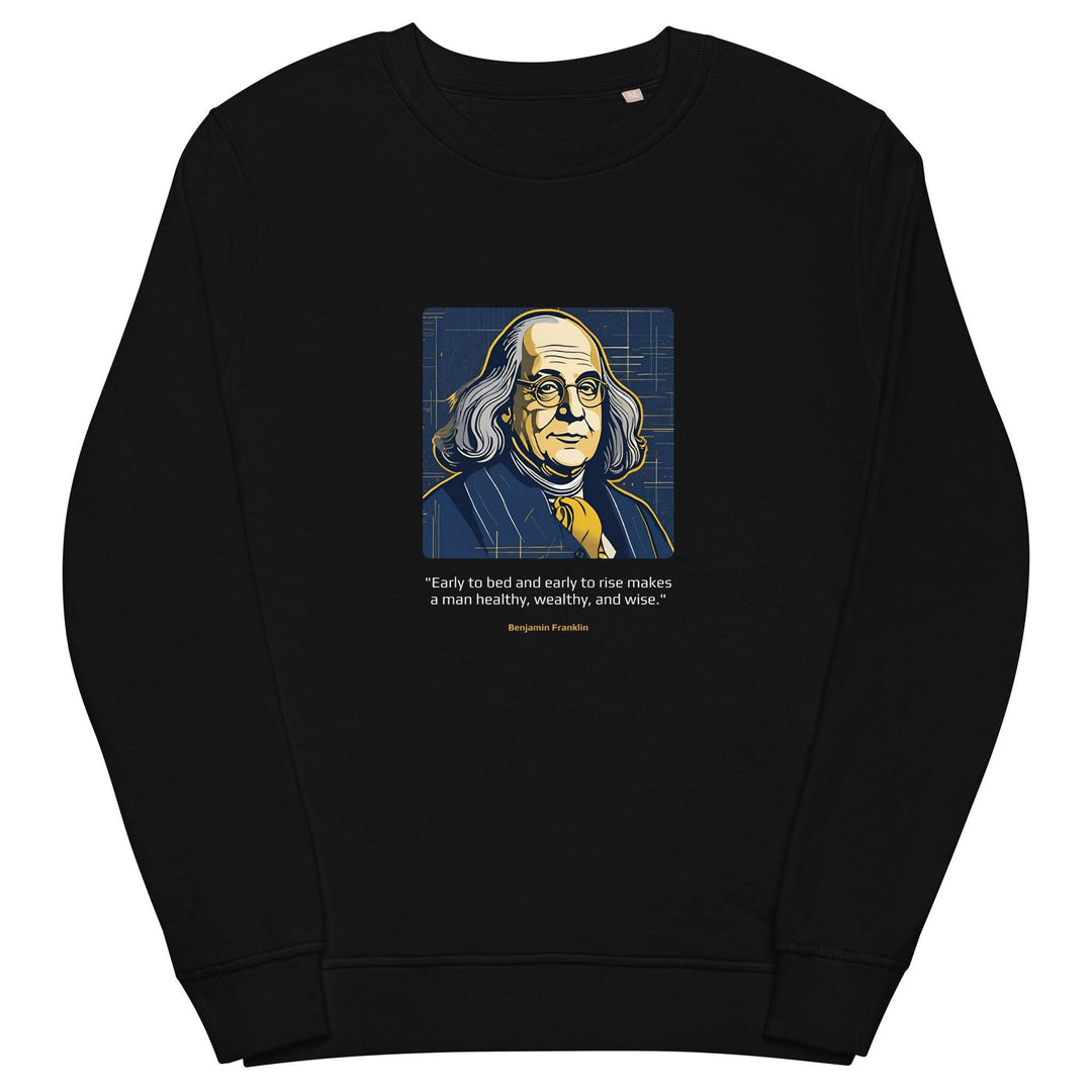 Unisex Organic Sweatshirt: "Early to bed and early to rise makes a man healthy, wealthy, and wise." (Franklin) - LeadershipQuotes.com