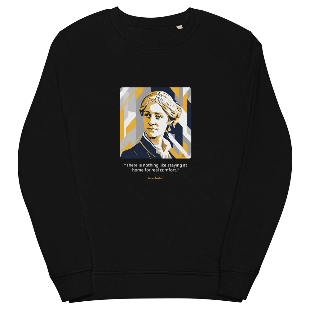 Unisex Organic Sweatshirt: "There is nothing like staying at home for real comfort." (Austen) - LeadershipQuotes.com