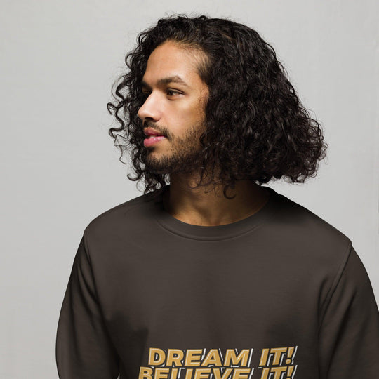 Organic Sweatshirt: "Dream It, Believe It, Build It!" - LeadershipQuotes.com