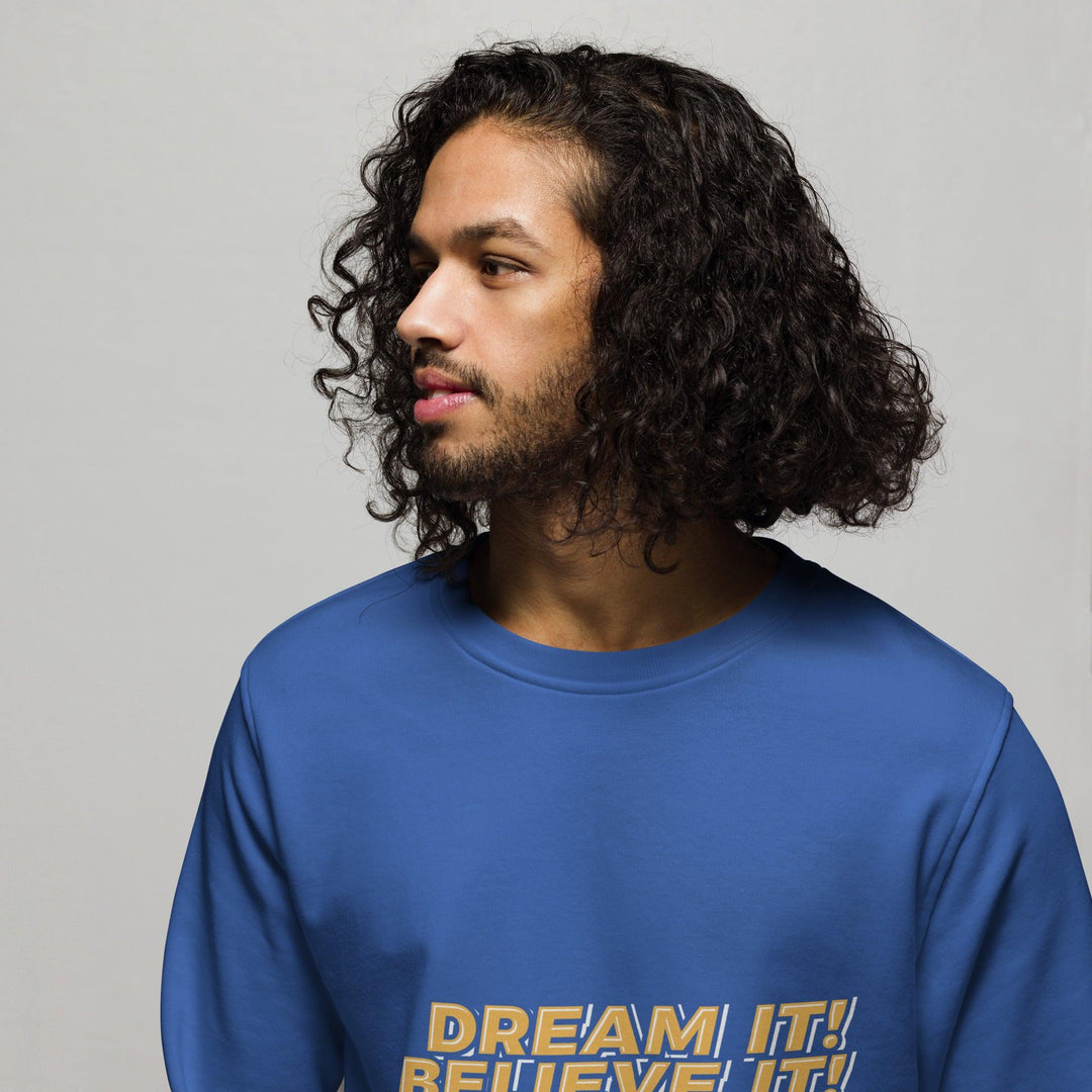 Organic Sweatshirt: "Dream It, Believe It, Build It!" - LeadershipQuotes.com