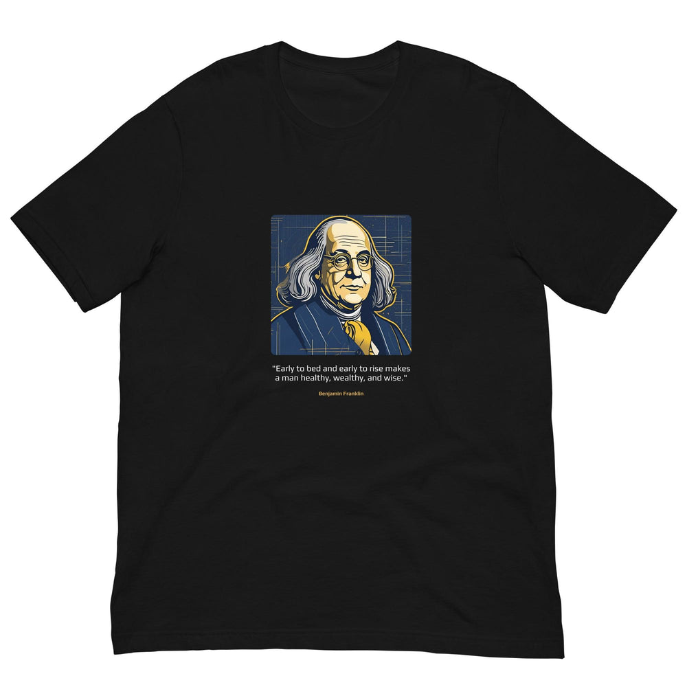 Unisex T-shirt: "Early to bed and early to rise makes a man healthy, wealthy, and wise." (Franklin) - LeadershipQuotes.com