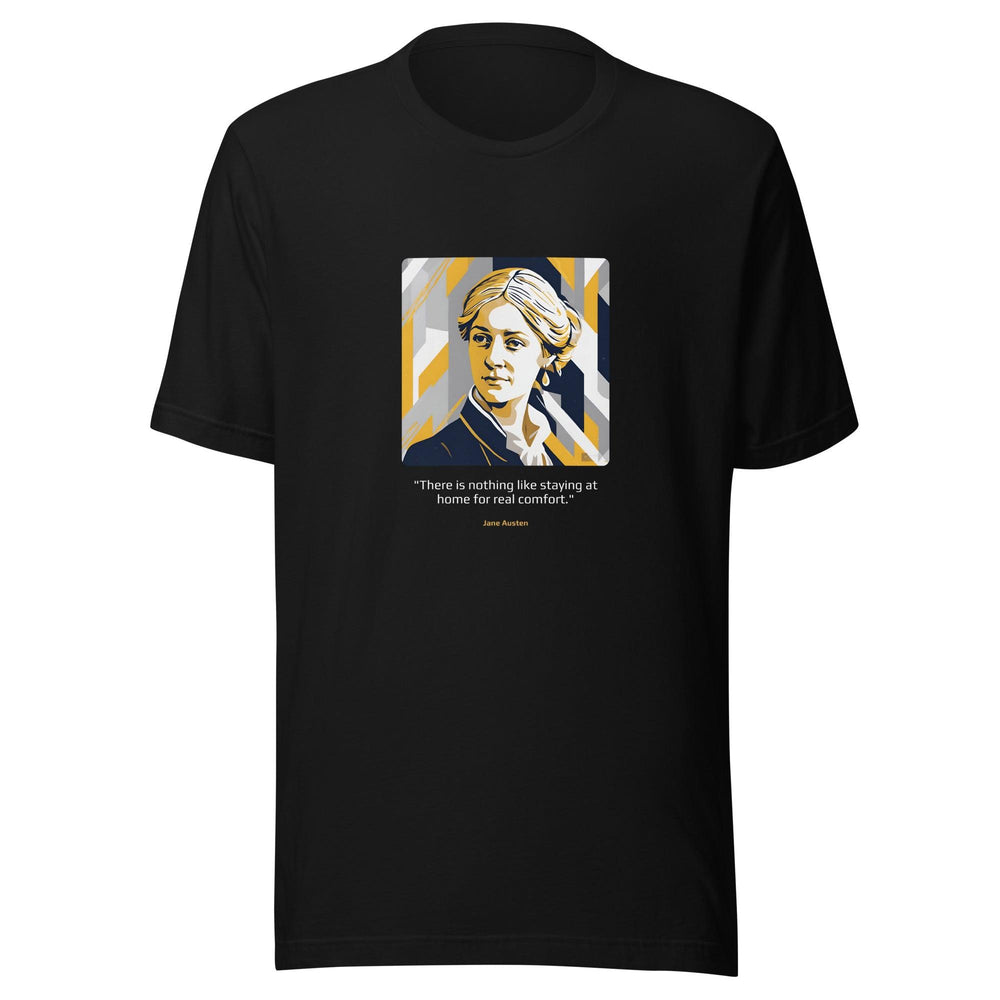 Unisex T-shirt: "There is nothing like staying at home for real comfort." (Austen) - LeadershipQuotes.com