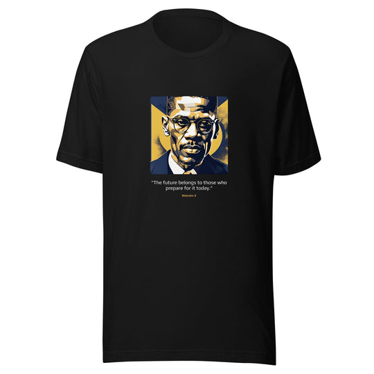 Unisex T-shirt: "The future belongs to those who prepare for it today." (Malcolm X) - LeadershipQuotes.com